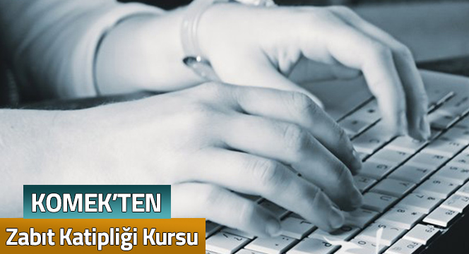 KOMEK`ten Zabıt Katipliği Kursu