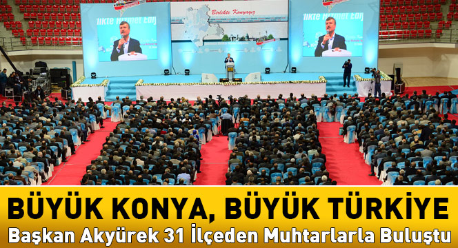 Başkan Akyürek 31 İlçeden Muhtarlarla Buluştu