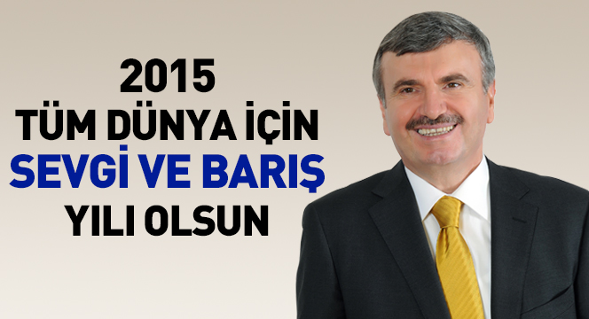 2015 Tüm Dünya İçin Sevgi ve Barış Yılı Olsun