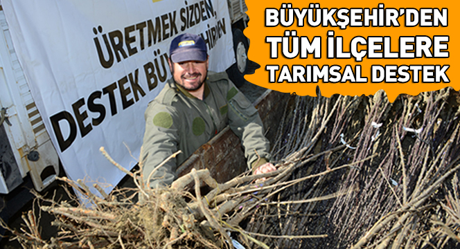 Büyükşehir Belediyesi`nden Tüm İlçelere Tarımsal Destek