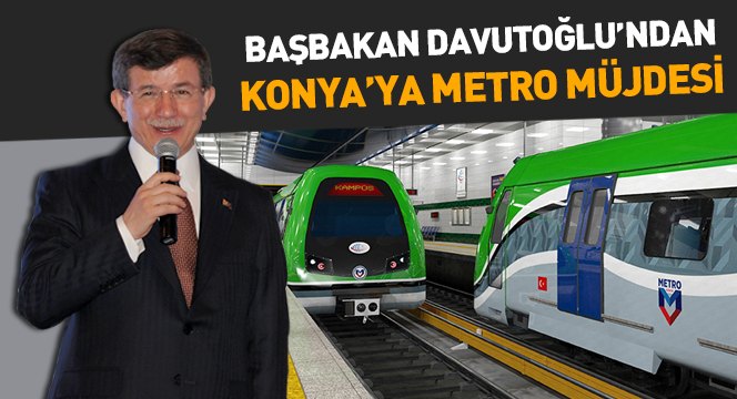 Başbakan Davutoğlu`ndan Konya`ya Metro Müjdesi