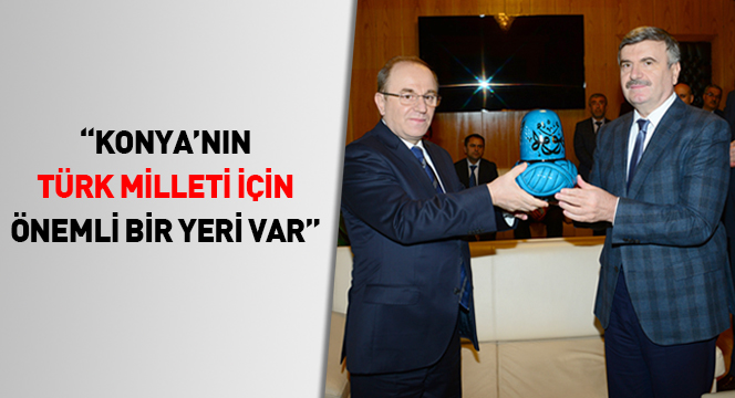 ``Konya`nın Türk Milleti İçin Önemli Bir Yeri Var``