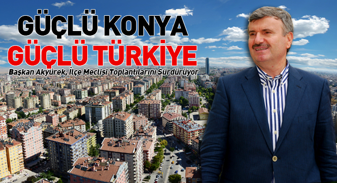 Güçlü Konya, Güçlü Türkiye