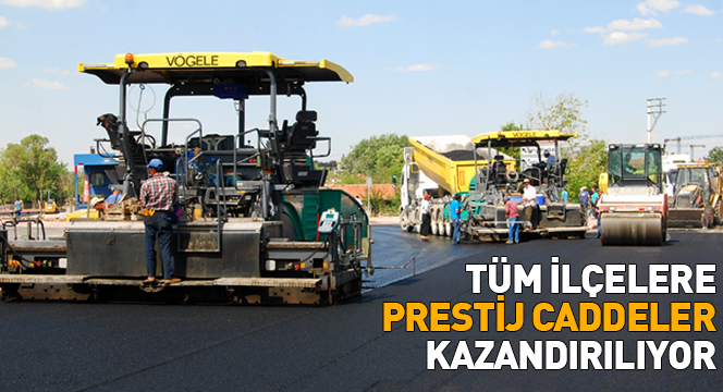 Tüm İlçelere Prestij Caddeler Kazandırılıyor