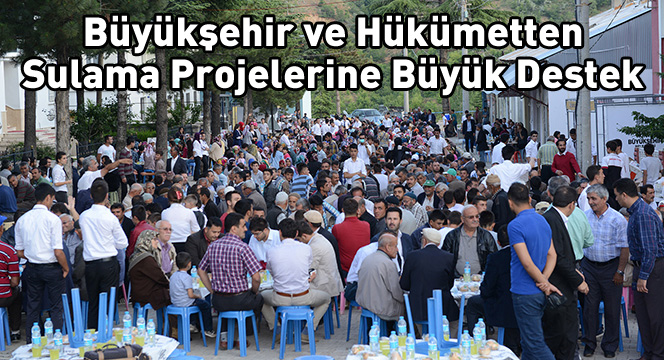 Büyükşehir ve Hükümetten Sulama Projelerine Büyük Destek