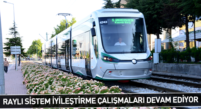 Raylı Sistem İyileştirme Çalışmaları Devam Ediyor