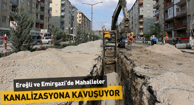 Ereğli ve Emirgazi`de Mahalleler Kanalizasyona Kavuşuyor