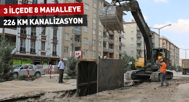 3 İlçede 8 Mahalleye 226 Kilometre Kanalizasyon Şebekesi