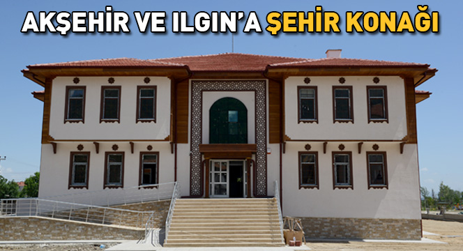 Akşehir ve Ilgın`a Şehir Konağı