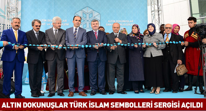 Altın Dokunuşlar Türk İslam Sembolleri Sergisi Açıldı