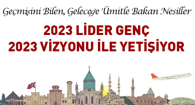 2023 Lider Genç 2023 Vizyonu İle Yetişiyor