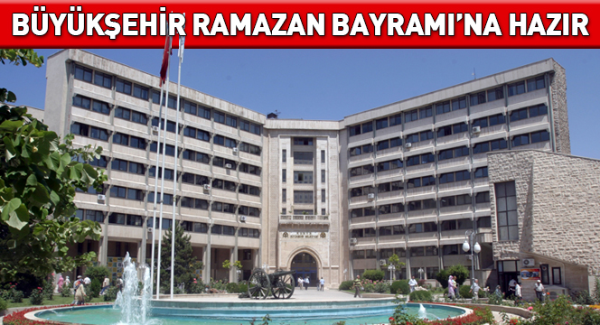 Büyükşehir Ramazan Bayramına Hazır