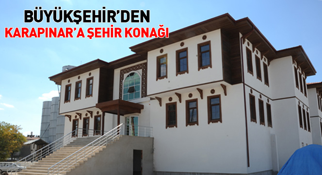 Karapınar Şehir Konağı`na Kavuşuyor