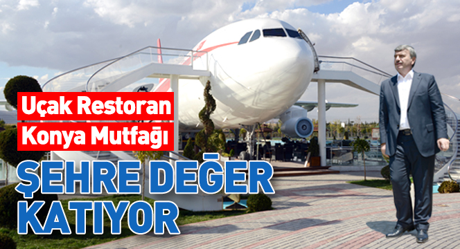 Uçak Restoran Konya Mutfağı Şehre Değer Katıyor