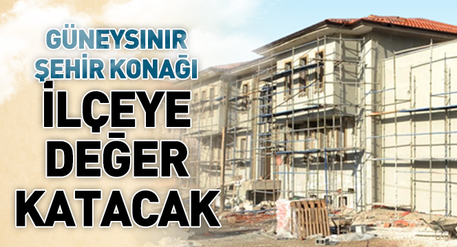 Güneysınır Şehir Konağı İlçeye Değer Katacak