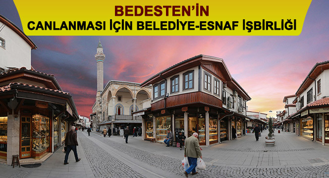 Bedesten`in Canlanması İçin Belediye-Esnaf İşbirliği