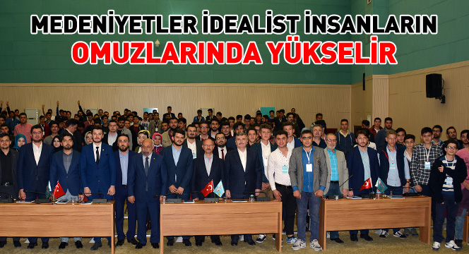 Medeniyetler İdealist İnsanların Omuzlarında Yükselir