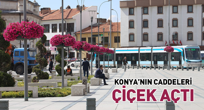 Konya`nın Caddeleri Çiçek Açtı