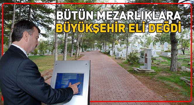 Bütün Mezarlıklara Büyükşehir Eli Değdi