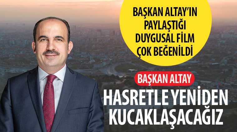 Başkan Altay’ın Paylaştığı Duygusal Film Çok Beğenildi