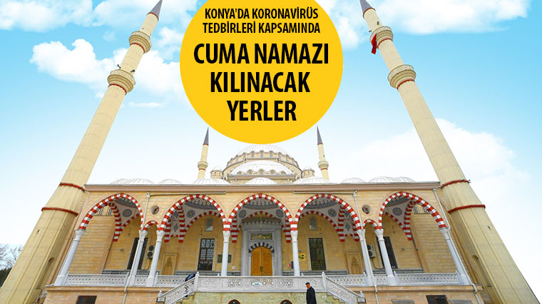 Konya'da Koronavirüs Tedbirleri Kapsamında Cuma Namazı Kılınacak Yerler