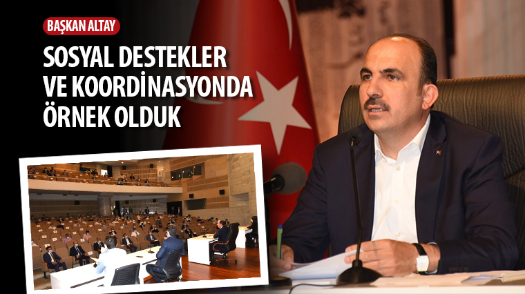 Başkan Altay: Sosyal Destekler ve Koordinasyonda Örnek Olduk