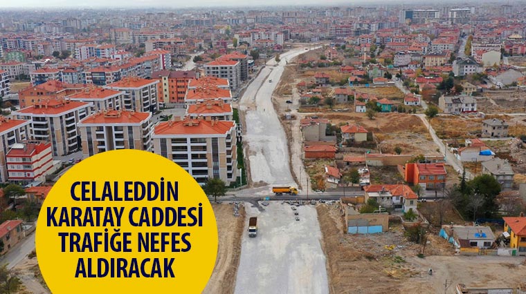 Celaleddin Karatay Caddesi Trafiğe Nefes Aldıracak