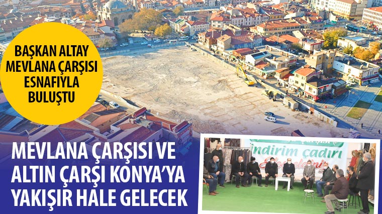 Mevlana Çarşısı ve Altın Çarşı Konya’ya Yakışır Hale Gelecek