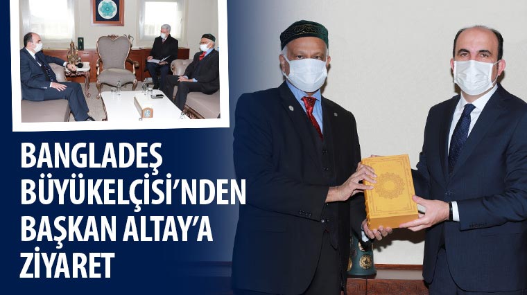 Bangladeş Büyükelçisi’nden Başkan Altay’a Ziyaret