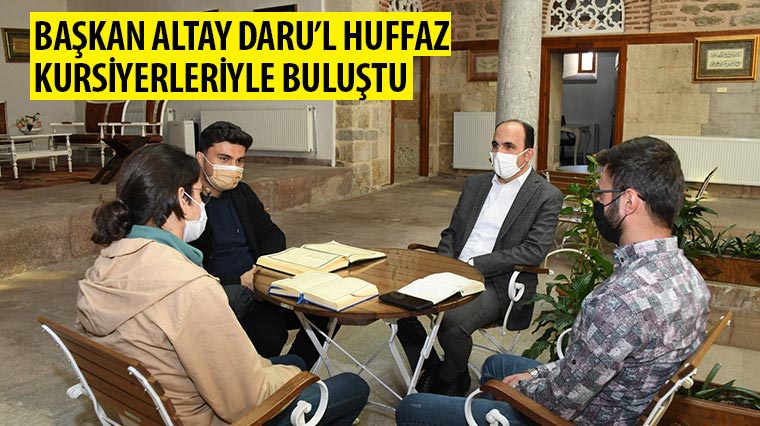 Başkan Altay Daru’l Huffaz Kursiyerleriyle Buluştu