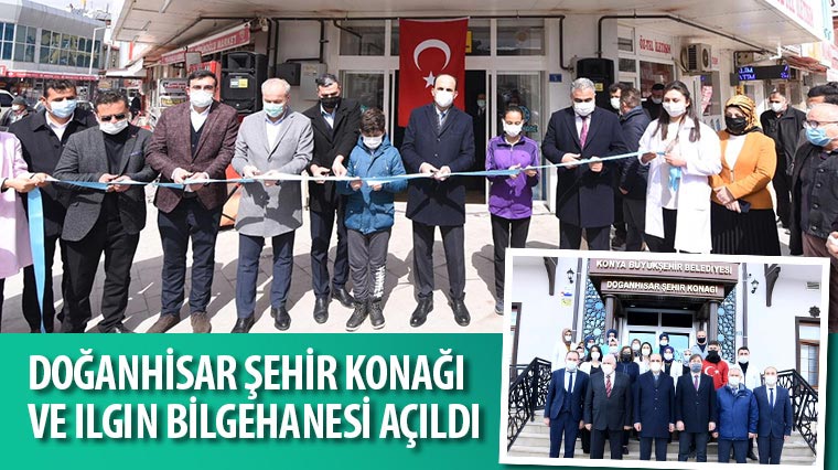 Doğanhisar Şehir Konağı ve Ilgın Bilgehanesi Açıldı