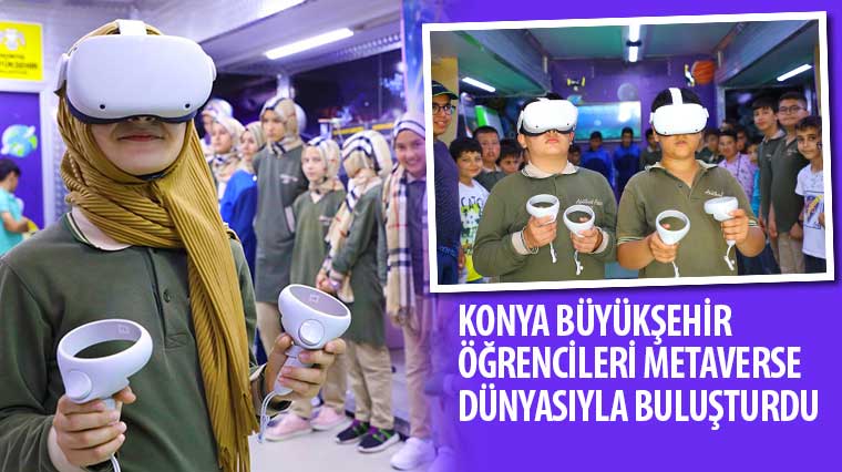 Konya Büyükşehir Öğrencileri Metaverse Dünyasıyla Buluşturdu