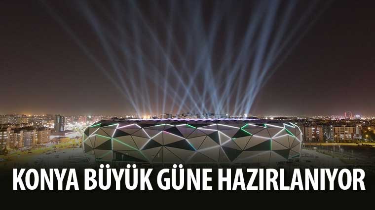 Konya Büyük Güne Hazırlanıyor