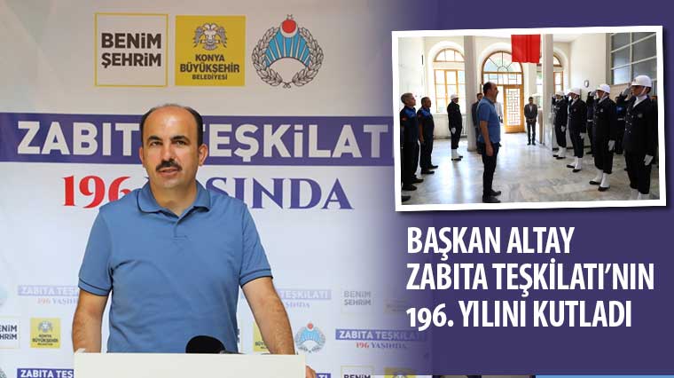 Başkan Altay Zabıta Teşkilatı’nın 196. Yılını Kutladı