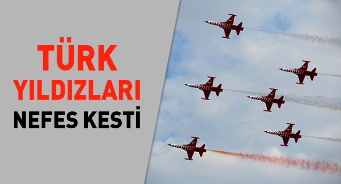 Türk Yıldızları Nefes Kesti